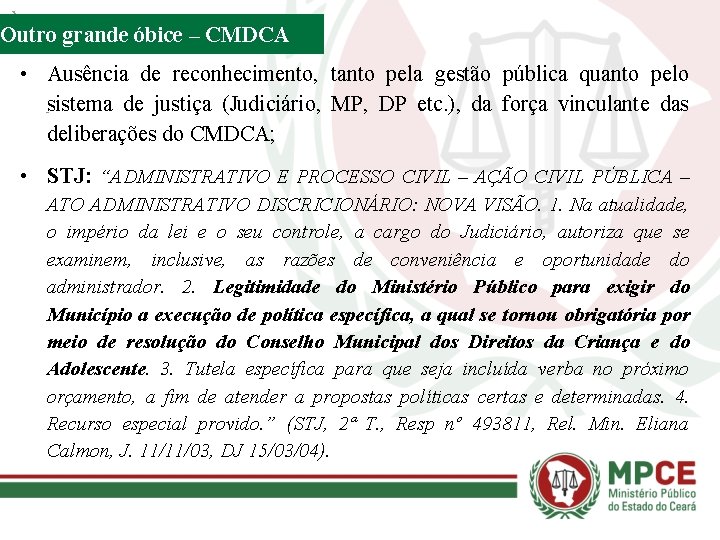 Outro grande óbice – CMDCA • Ausência de reconhecimento, tanto pela gestão pública quanto