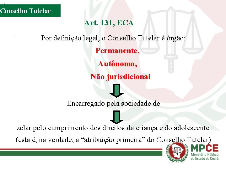 Conselho Tutelar Art. 131, ECA Por definição legal, o Conselho Tutelar é órgão: Permanente,