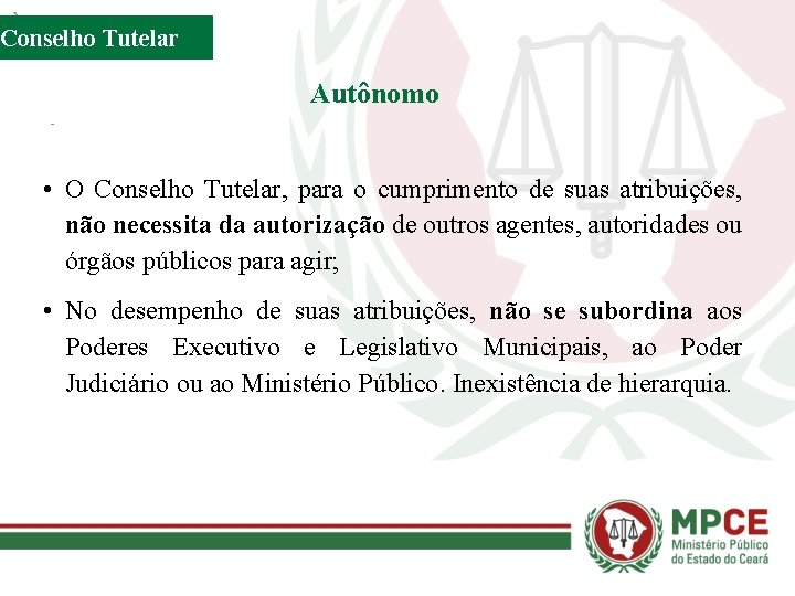 Conselho Tutelar Autônomo • O Conselho Tutelar, para o cumprimento de suas atribuições, não