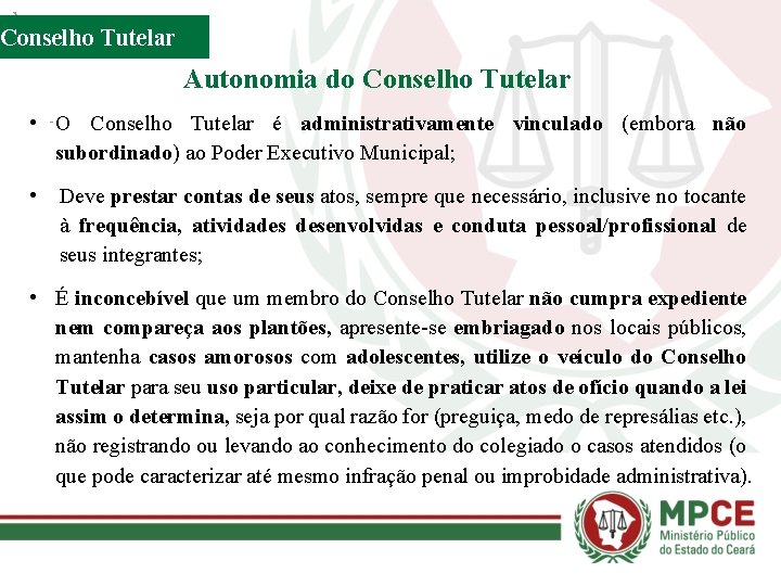 Conselho Tutelar Autonomia do Conselho Tutelar • O Conselho Tutelar é administrativamente vinculado (embora