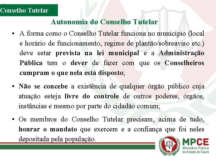 Conselho Tutelar Autonomia do Conselho Tutelar • A forma como o Conselho Tutelar funciona