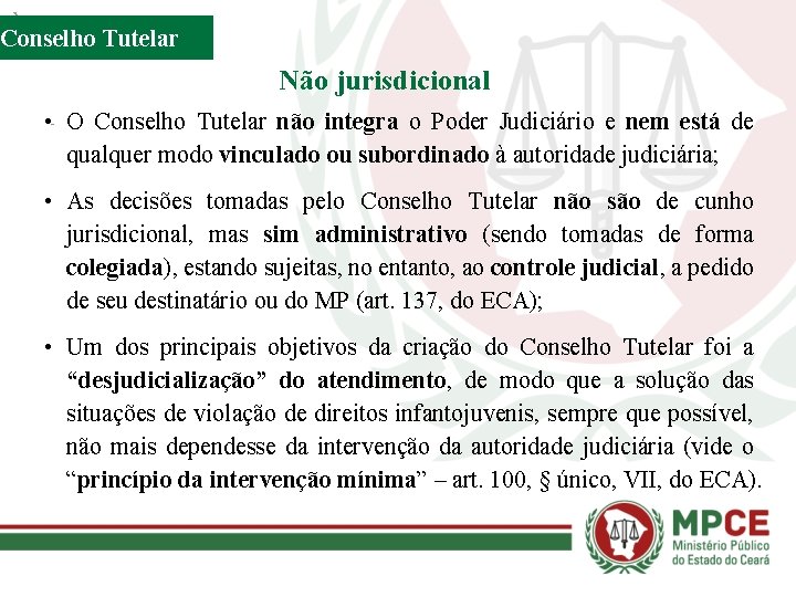 Conselho Tutelar Não jurisdicional • O Conselho Tutelar não integra o Poder Judiciário e