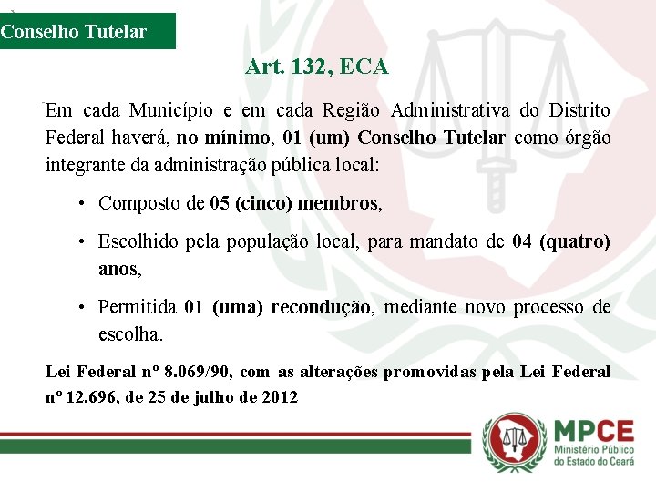 Conselho Tutelar Art. 132, ECA Em cada Município e em cada Região Administrativa do