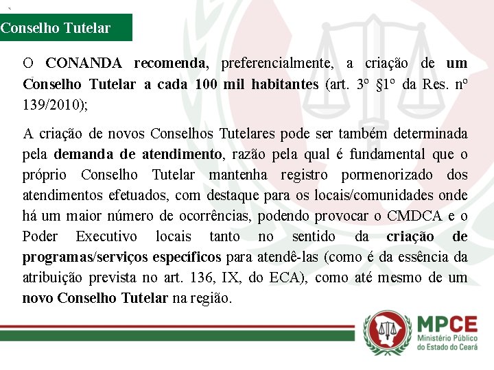 Conselho Tutelar O CONANDA recomenda, preferencialmente, a criação de um Conselho Tutelar a cada