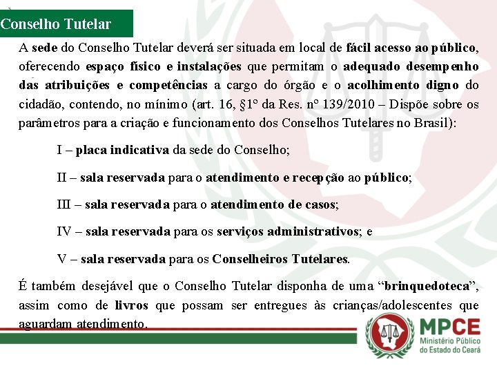 Conselho Tutelar A sede do Conselho Tutelar deverá ser situada em local de fácil