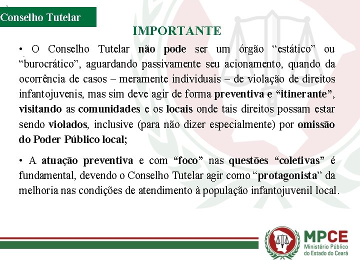 Conselho Tutelar IMPORTANTE • O Conselho Tutelar não pode ser um órgão “estático” ou