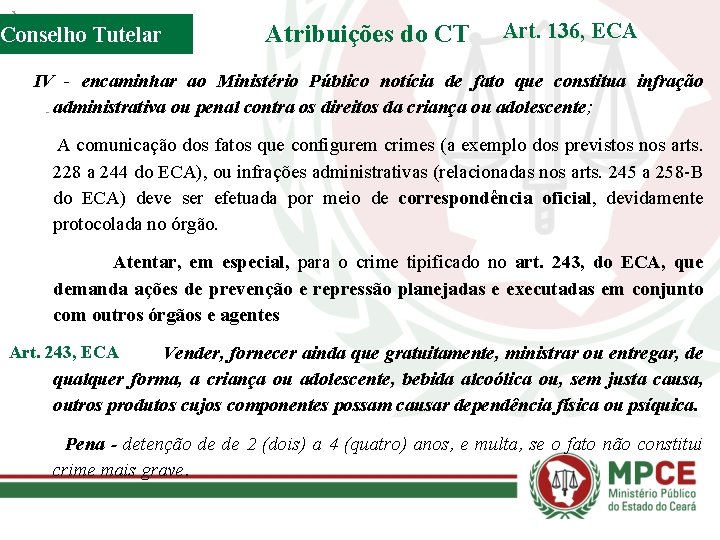 Conselho Tutelar Atribuições do CT Art. 136, ECA IV - encaminhar ao Ministério Público