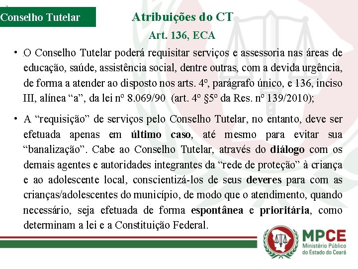 Conselho Tutelar Atribuições do CT Art. 136, ECA • O Conselho Tutelar poderá requisitar