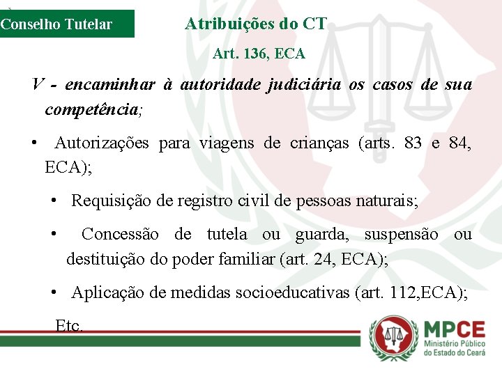 Conselho Tutelar Atribuições do CT Art. 136, ECA V - encaminhar à autoridade judiciária