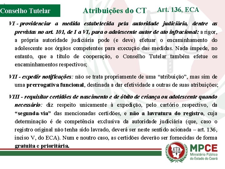 Conselho Tutelar Atribuições do CT Art. 136, ECA VI - providenciar a medida estabelecida