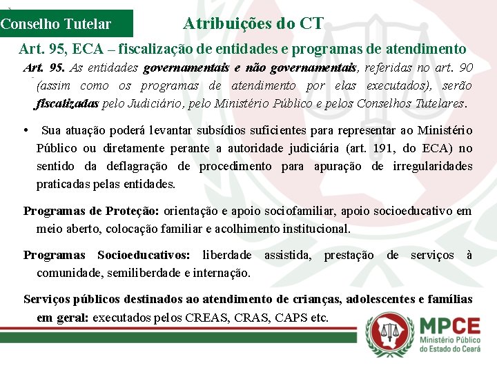 Conselho Tutelar Atribuições do CT Art. 95, ECA – fiscalização de entidades e programas