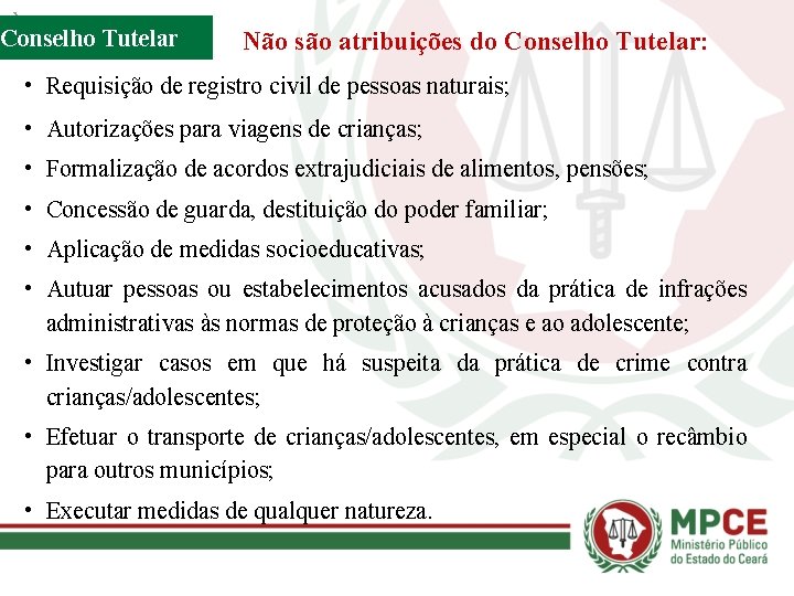 Conselho Tutelar Não são atribuições do Conselho Tutelar: • Requisição de registro civil de
