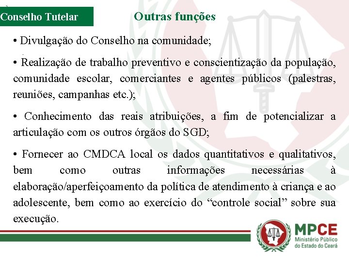 Conselho Tutelar Outras funções • Divulgação do Conselho na comunidade; • Realização de trabalho