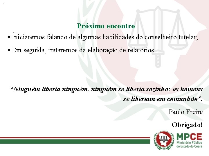 Próximo encontro • Iniciaremos falando de algumas habilidades do conselheiro tutelar; • Em seguida,
