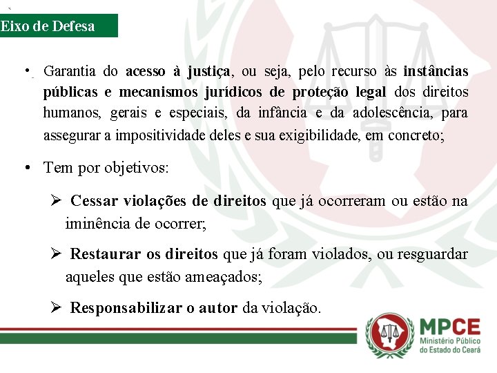 Eixo de Defesa • Garantia do acesso à justiça, ou seja, pelo recurso às