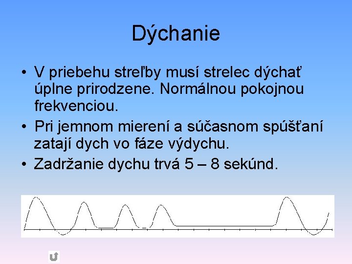 Dýchanie • V priebehu streľby musí strelec dýchať úplne prirodzene. Normálnou pokojnou frekvenciou. •