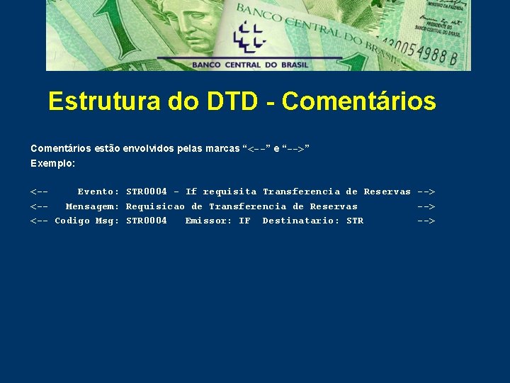 Estrutura do DTD - Comentários estão envolvidos pelas marcas “<--” e “-->” Exemplo: <-Evento: