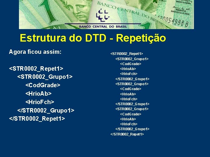 Estrutura do DTD - Repetição Agora ficou assim: <STR 0002_Repet 1> <STR 0002_Grupo 1>