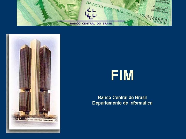 FIM Banco Central do Brasil Departamento de Informática 