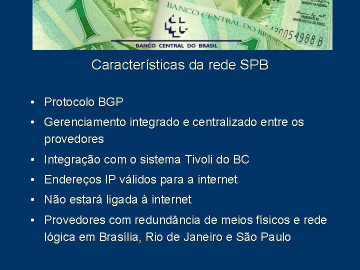 Características da rede SPB • Protocolo BGP • Gerenciamento integrado e centralizado entre os
