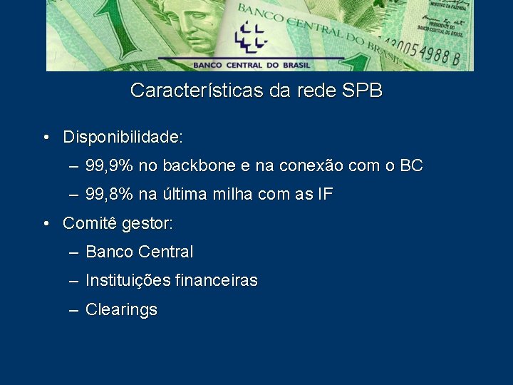 Características da rede SPB • Disponibilidade: – 99, 9% no backbone e na conexão