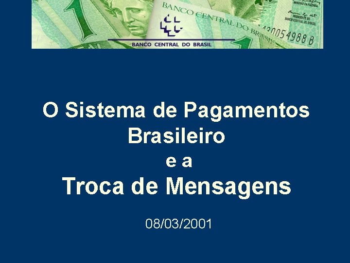 O Sistema de Pagamentos Brasileiro ea Troca de Mensagens 08/03/2001 