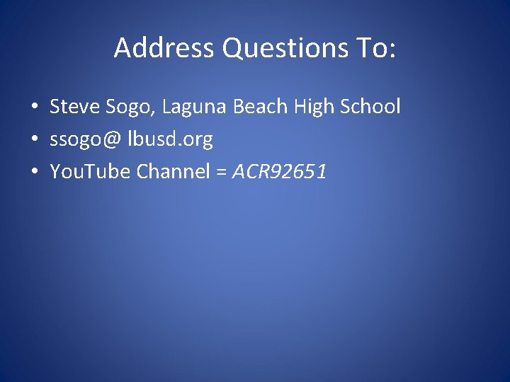 Address Questions To: • Steve Sogo, Laguna Beach High School • ssogo@ lbusd. org