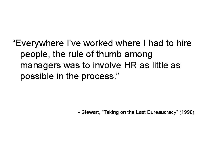 “Everywhere I’ve worked where I had to hire people, the rule of thumb among