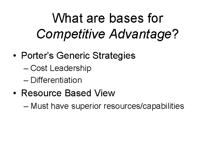 What are bases for Competitive Advantage? • Porter’s Generic Strategies – Cost Leadership –