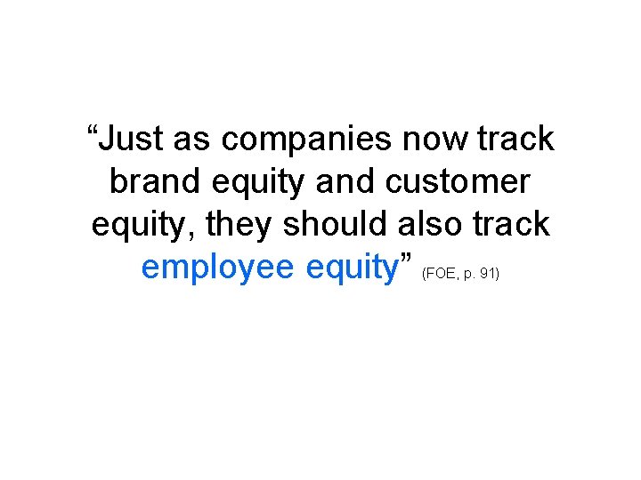 “Just as companies now track brand equity and customer equity, they should also track