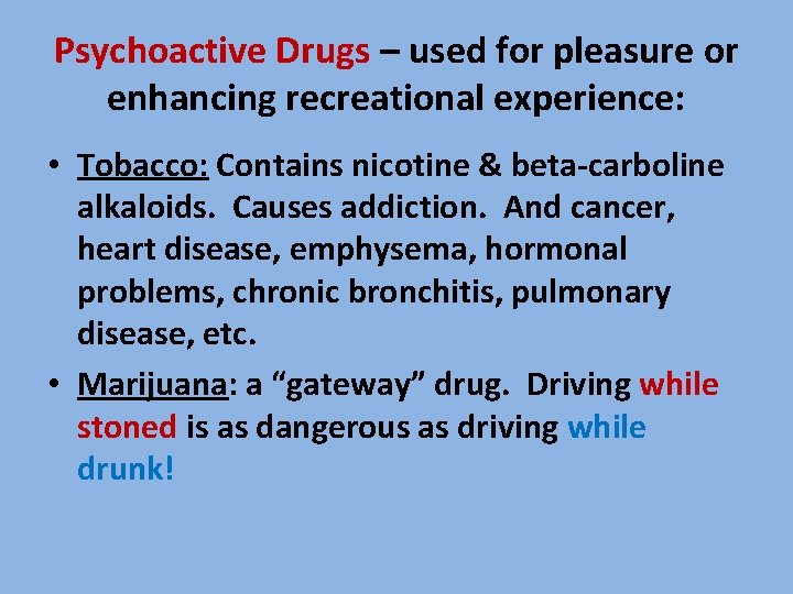 Psychoactive Drugs – used for pleasure or enhancing recreational experience: • Tobacco: Contains nicotine