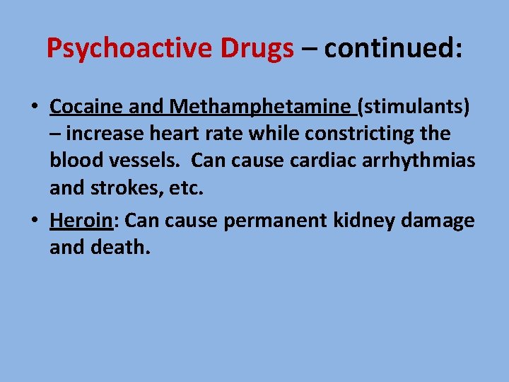 Psychoactive Drugs – continued: • Cocaine and Methamphetamine (stimulants) – increase heart rate while