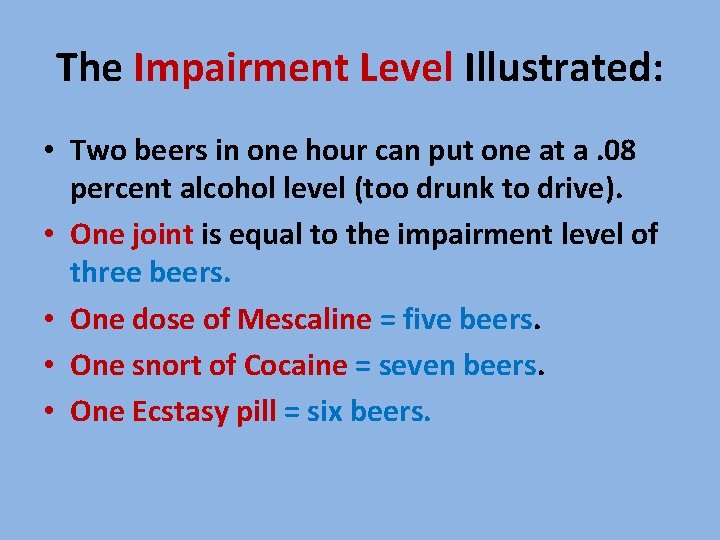The Impairment Level Illustrated: • Two beers in one hour can put one at