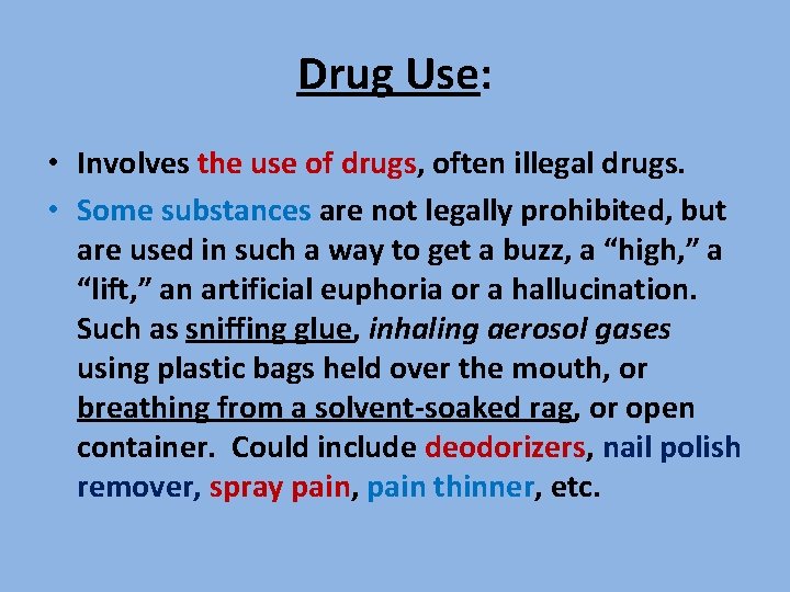 Drug Use: • Involves the use of drugs, often illegal drugs. • Some substances