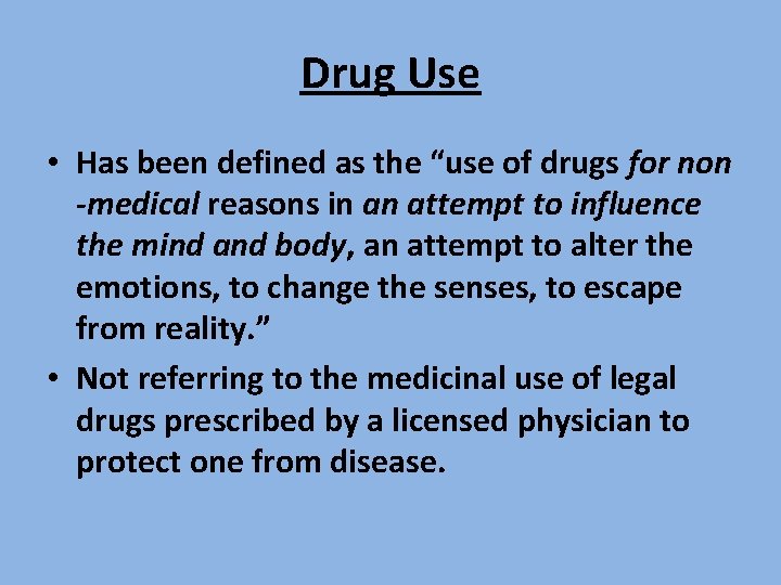 Drug Use • Has been defined as the “use of drugs for non -medical