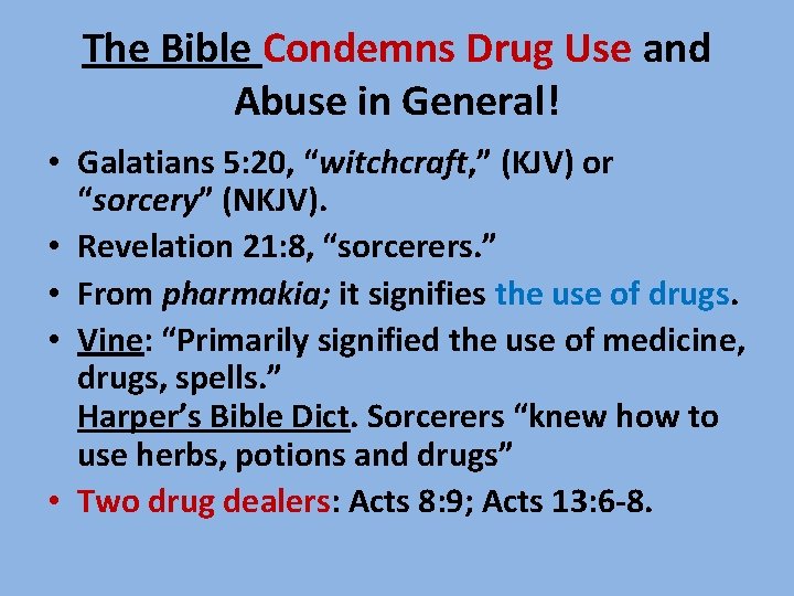 The Bible Condemns Drug Use and Abuse in General! • Galatians 5: 20, “witchcraft,