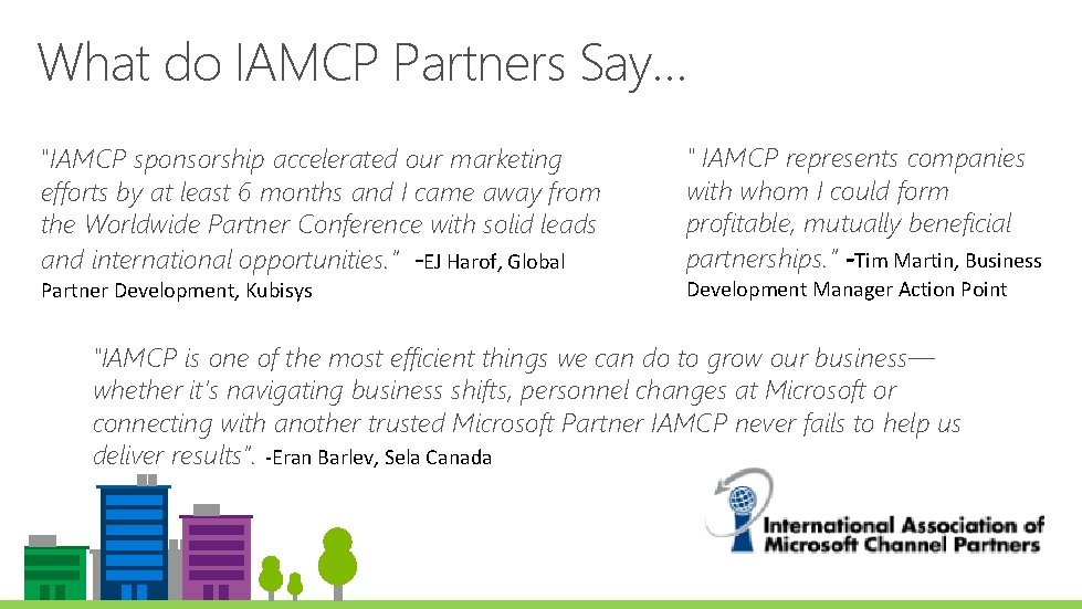 What do IAMCP Partners Say… "IAMCP sponsorship accelerated our marketing efforts by at least What do IAMCP Partners Say… "IAMCP sponsorship accelerated our marketing efforts by at least
