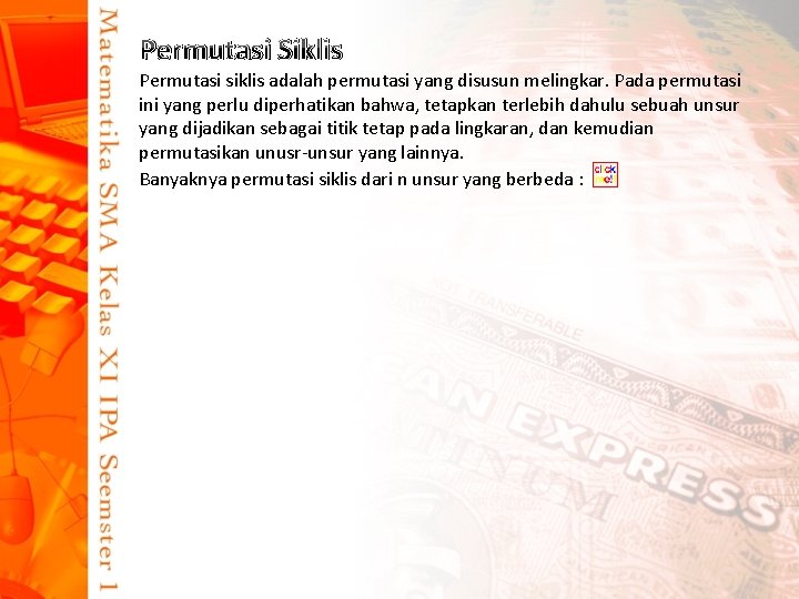 Permutasi Siklis Permutasi siklis adalah permutasi yang disusun melingkar. Pada permutasi ini yang perlu