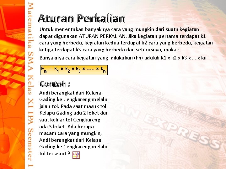 Aturan Perkalian Untuk menentukan banyaknya cara yang mungkin dari suatu kegiatan dapat digunakan ATURAN