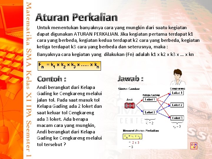 Aturan Perkalian Untuk menentukan banyaknya cara yang mungkin dari suatu kegiatan dapat digunakan ATURAN