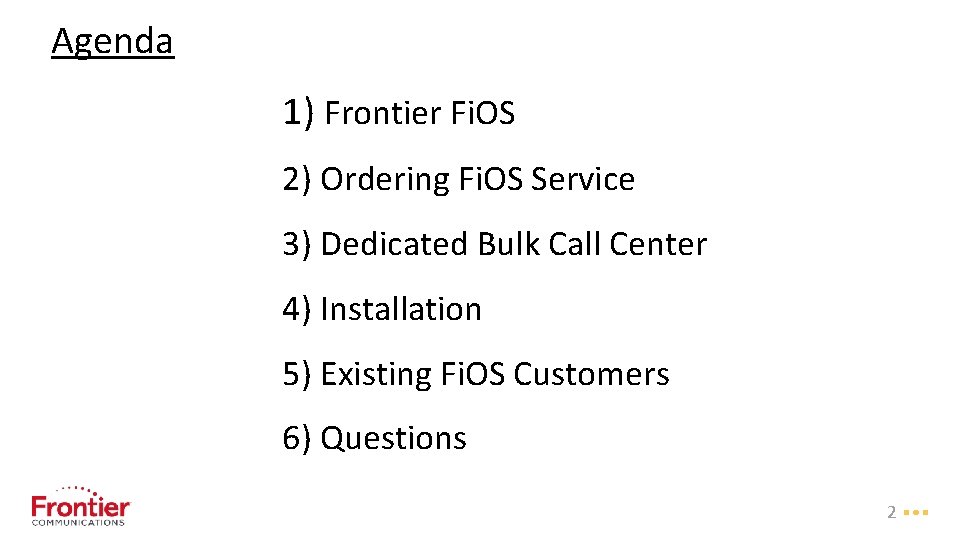 Agenda 1) Frontier Fi. OS 2) Ordering Fi. OS Service 3) Dedicated Bulk Call