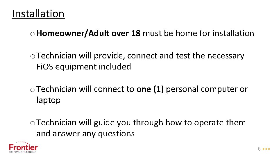 Installation o Homeowner/Adult over 18 must be home for installation o Technician will provide,