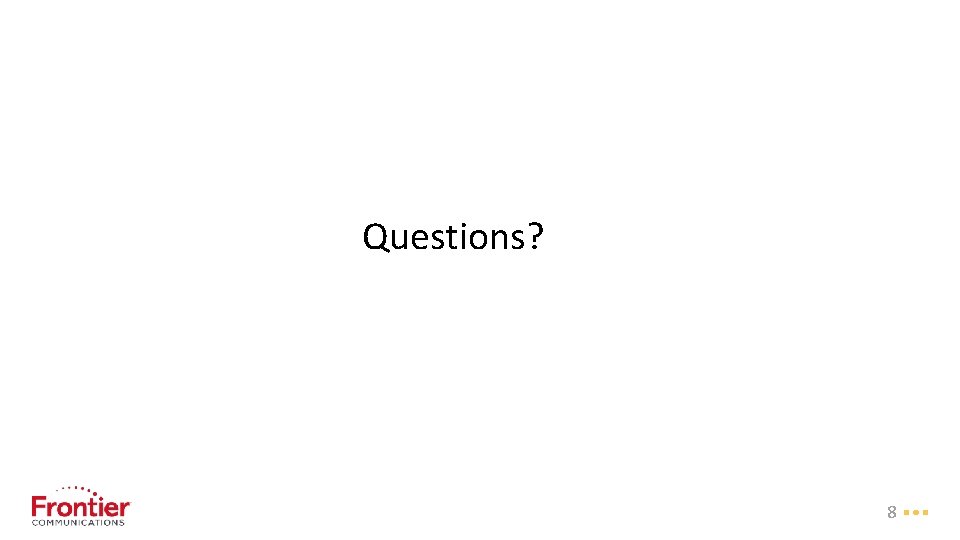 Questions? 8 