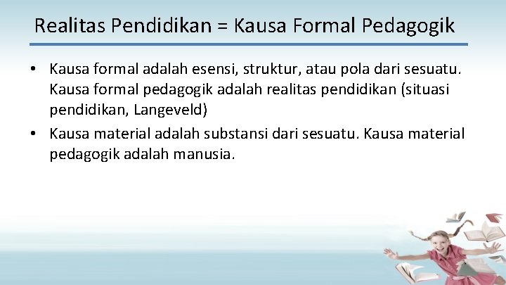 Realitas Pendidikan = Kausa Formal Pedagogik • Kausa formal adalah esensi, struktur, atau pola