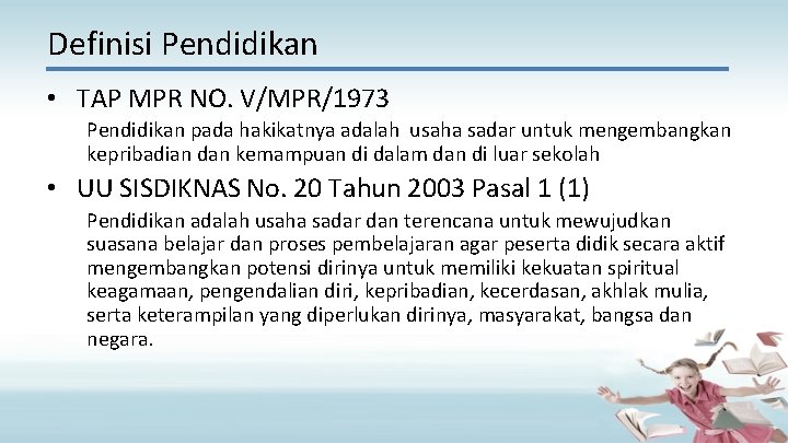 Definisi Pendidikan • TAP MPR NO. V/MPR/1973 Pendidikan pada hakikatnya adalah usaha sadar untuk