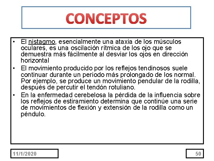 CONCEPTOS • El nistagmo, esencialmente una ataxia de los músculos oculares, es una oscilación