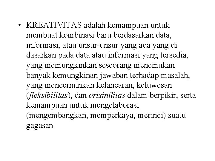  • KREATIVITAS adalah kemampuan untuk membuat kombinasi baru berdasarkan data, informasi, atau unsur-unsur