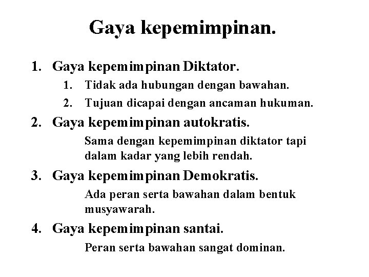 Gaya kepemimpinan. 1. Gaya kepemimpinan Diktator. 1. Tidak ada hubungan dengan bawahan. 2. Tujuan