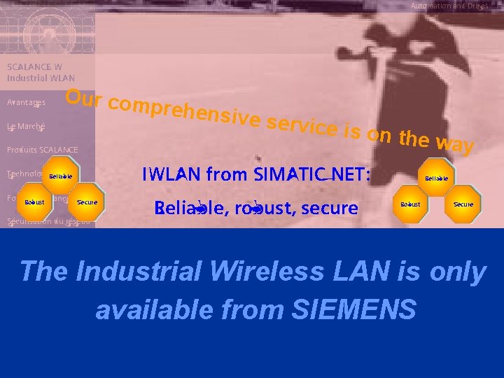 Automation and Drives SIMATIC NET SCALANCE W Industrial WLAN Communication Avantages Our com Le