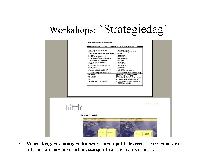 Workshops: • ‘Strategiedag’ Vooraf krijgen sommigen ‘huiswerk’ om input te leveren. De inventaris c.